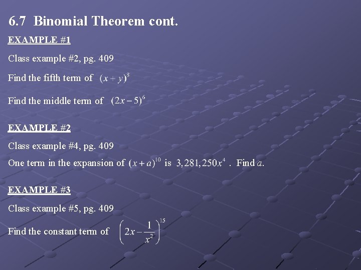 6. 7 Binomial Theorem cont. EXAMPLE #1 Class example #2, pg. 409 Find the