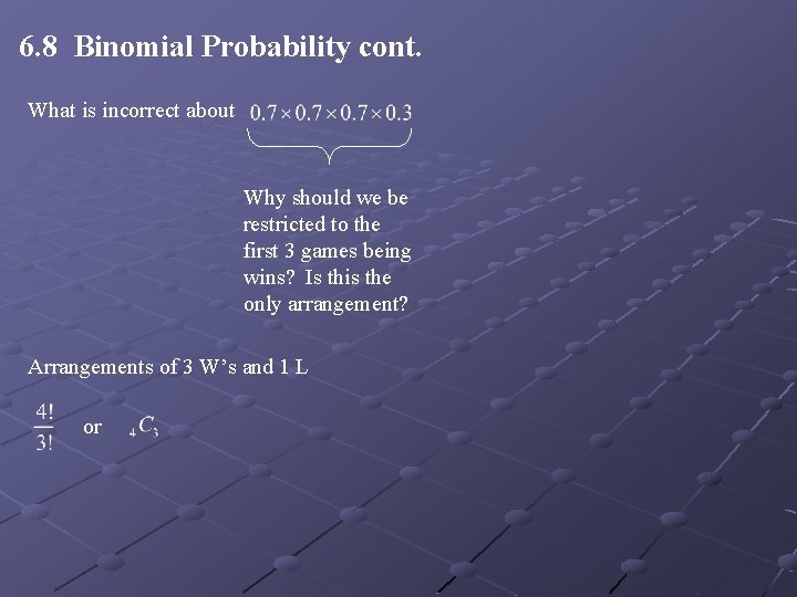 6. 8 Binomial Probability cont. What is incorrect about Why should we be restricted 6. 8 Binomial Probability cont. What is incorrect about Why should we be restricted