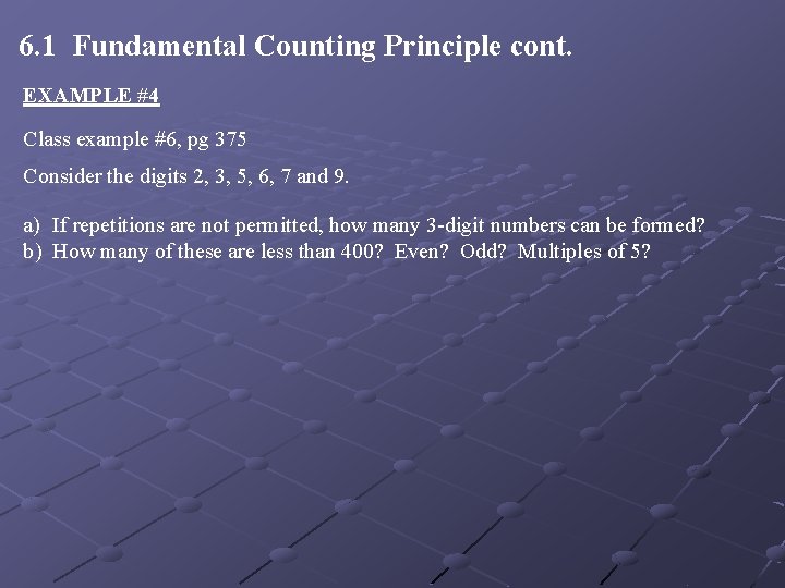 6. 1 Fundamental Counting Principle cont. EXAMPLE #4 Class example #6, pg 375 Consider