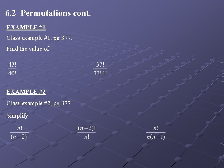 6. 2 Permutations cont. EXAMPLE #1 Class example #1, pg 377. Find the value