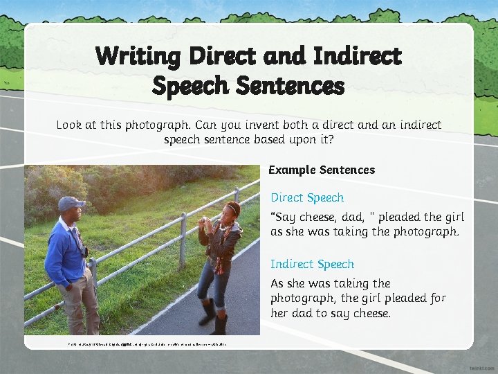 Writing Direct and Indirect Speech Sentences Look at this photograph. Can you invent both