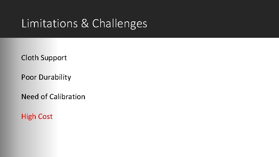 Limitations & Challenges Cloth Support Poor Durability Need of Calibration High Cost 