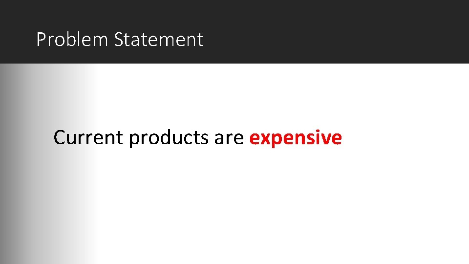 Problem Statement Current products are expensive 