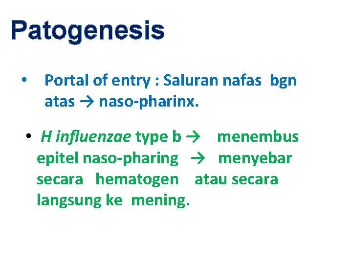 Patogenesis • Portal of entry : Saluran nafas bgn atas → naso-pharinx. • H
