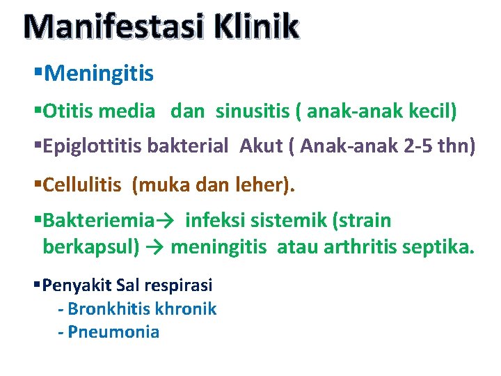 Manifestasi Klinik §Meningitis §Otitis media dan sinusitis ( anak-anak kecil) §Epiglottitis bakterial Akut (