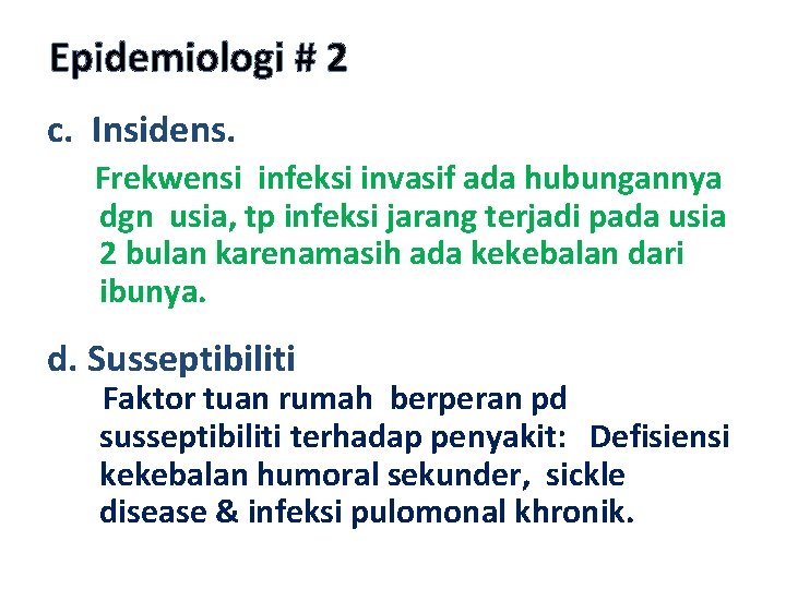 Epidemiologi # 2 c. Insidens. Frekwensi infeksi invasif ada hubungannya dgn usia, tp infeksi