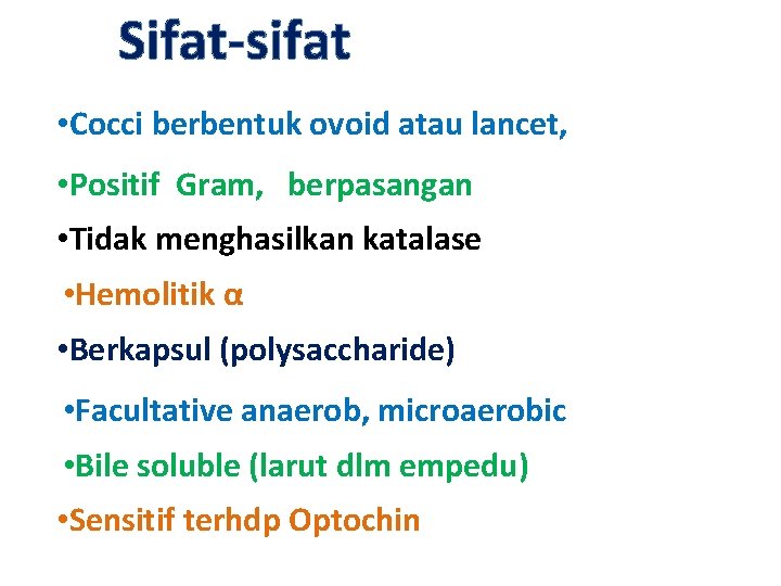 Sifat-sifat • Cocci berbentuk ovoid atau lancet, • Positif Gram, berpasangan • Tidak menghasilkan