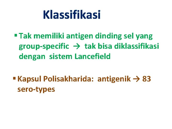 Klassifikasi § Tak memiliki antigen dinding sel yang group-specific → tak bisa diklassifikasi dengan