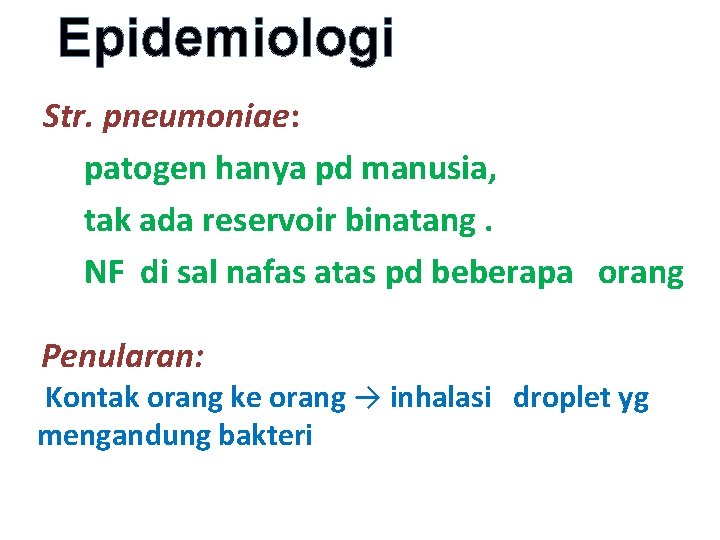 Epidemiologi Str. pneumoniae: patogen hanya pd manusia, tak ada reservoir binatang. NF di sal