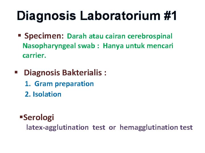 Diagnosis Laboratorium #1 § Specimen: Darah atau cairan cerebrospinal Nasopharyngeal swab : Hanya untuk