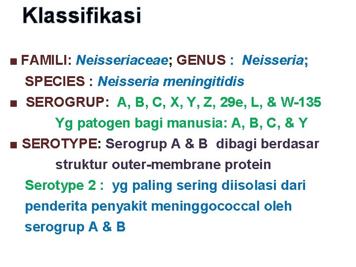 Klassifikasi ■ FAMILI: Neisseriaceae; GENUS : Neisseria; SPECIES : Neisseria meningitidis ■ SEROGRUP: A,