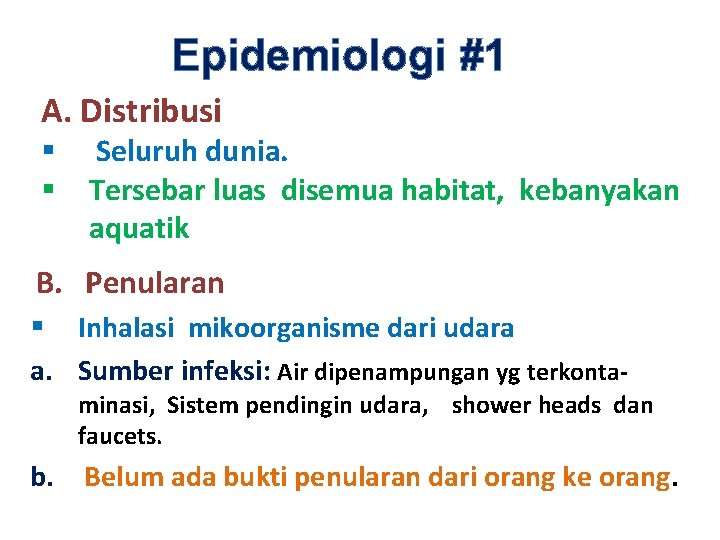 Epidemiologi #1 A. Distribusi § § Seluruh dunia. Tersebar luas disemua habitat, kebanyakan aquatik