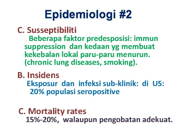 Epidemiologi #2 C. Susseptibiliti Beberapa faktor predesposisi: immun suppression dan kedaan yg membuat kekebalan
