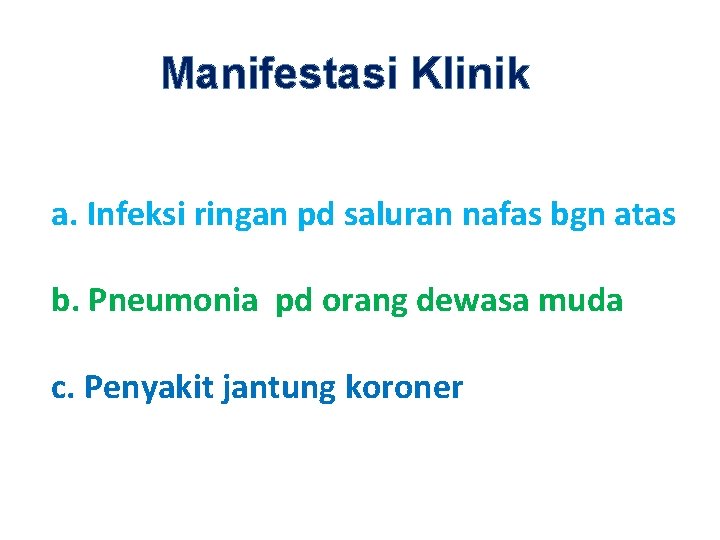 Manifestasi Klinik a. Infeksi ringan pd saluran nafas bgn atas b. Pneumonia pd orang