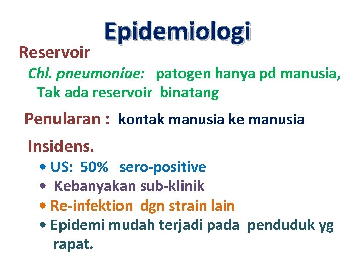 Reservoir Epidemiologi Chl. pneumoniae: patogen hanya pd manusia, Tak ada reservoir binatang Penularan :