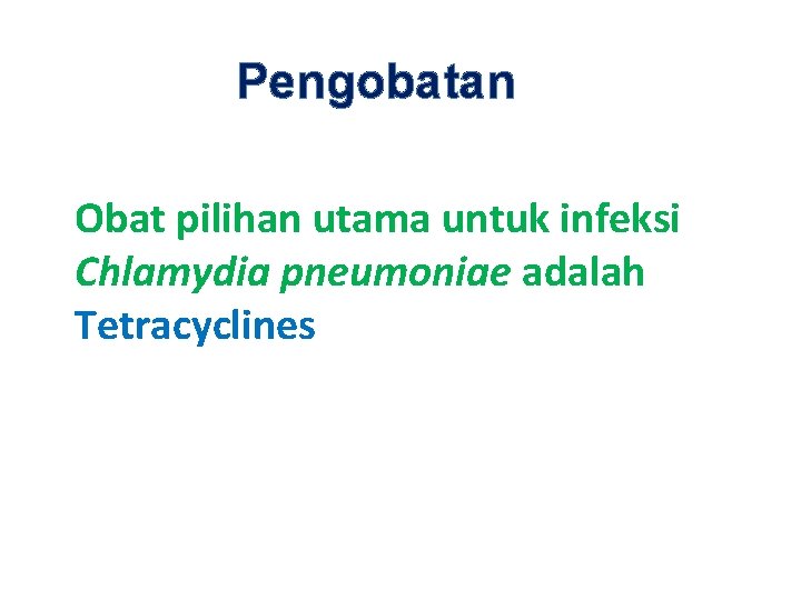 Pengobatan Obat pilihan utama untuk infeksi Chlamydia pneumoniae adalah Tetracyclines 