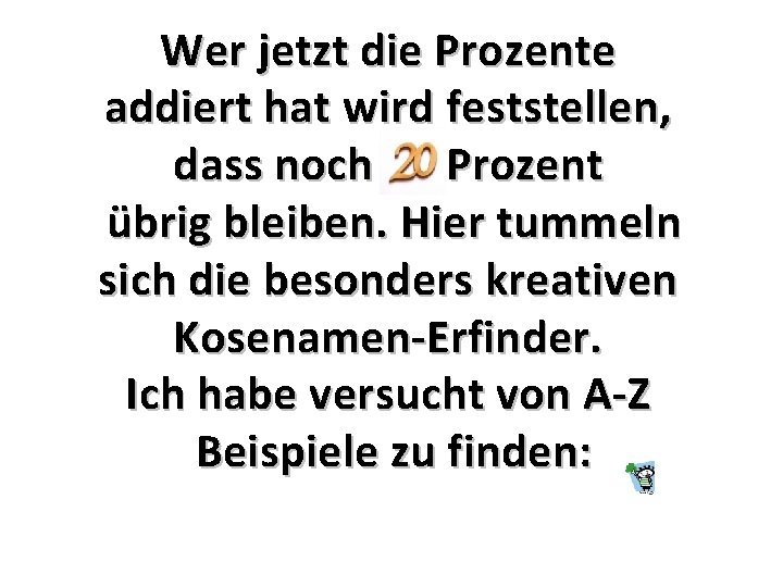 Wer jetzt die Prozente addiert hat wird feststellen, dass noch 20 Prozent übrig bleiben.