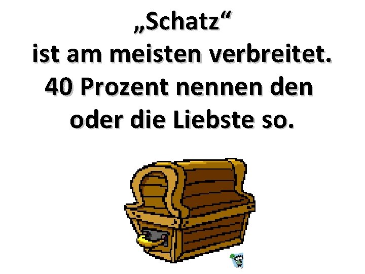 „Schatz“ ist am meisten verbreitet. 40 Prozent nennen den oder die Liebste so. 