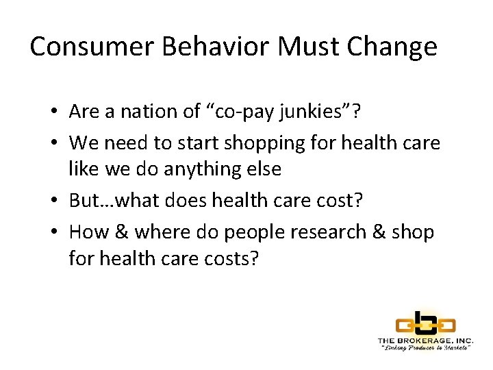 Consumer Behavior Must Change • Are a nation of “co-pay junkies”? • We need