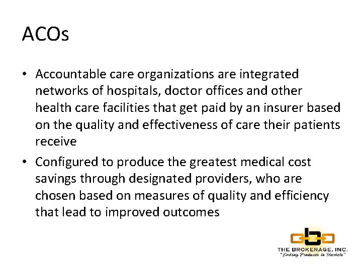 ACOs • Accountable care organizations are integrated networks of hospitals, doctor offices and other