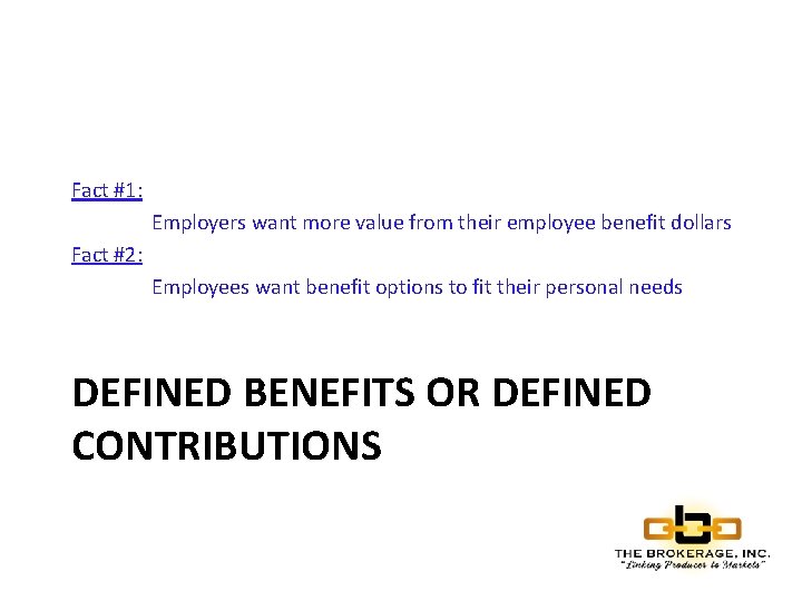 Fact #1: Employers want more value from their employee benefit dollars Fact #2: Employees
