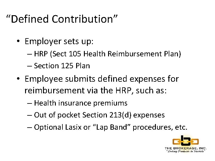 “Defined Contribution” • Employer sets up: – HRP (Sect 105 Health Reimbursement Plan) –