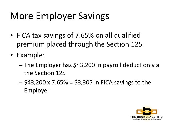 More Employer Savings • FICA tax savings of 7. 65% on all qualified premium