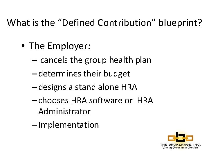 What is the “Defined Contribution” blueprint? • The Employer: – cancels the group health