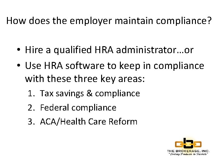 How does the employer maintain compliance? • Hire a qualified HRA administrator…or • Use