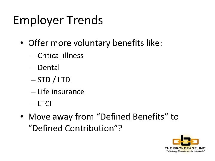 Employer Trends • Offer more voluntary benefits like: – Critical illness – Dental –