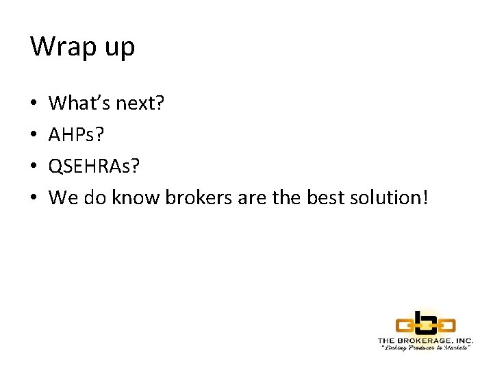 Wrap up • • What’s next? AHPs? QSEHRAs? We do know brokers are the