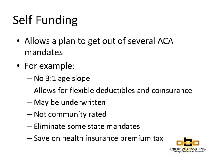 Self Funding • Allows a plan to get out of several ACA mandates •