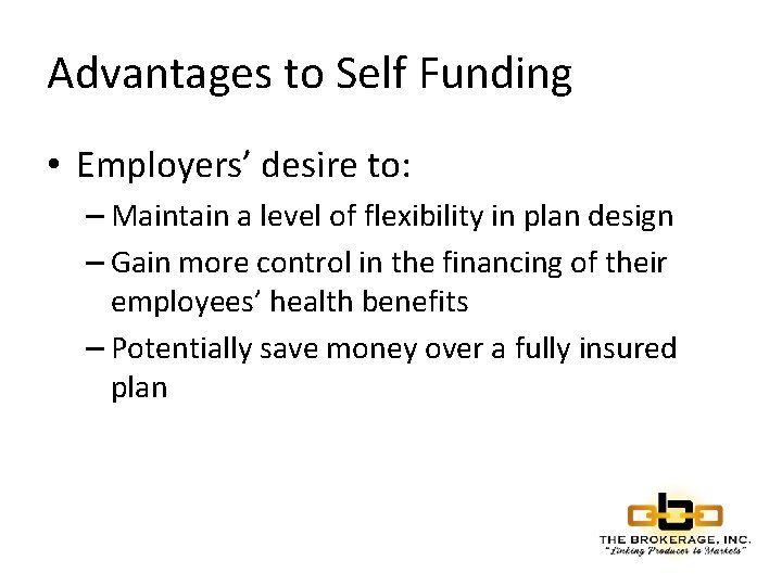 Advantages to Self Funding • Employers’ desire to: – Maintain a level of flexibility