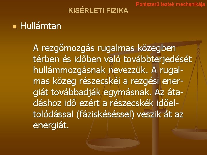 KISÉRLETI FIZIKA n Pontszerű testek mechanikája Hullámtan A rezgőmozgás rugalmas közegben térben és időben