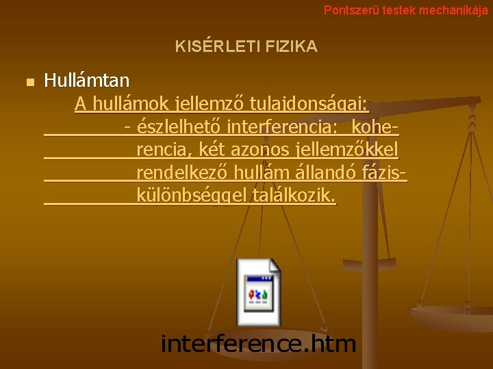 Pontszerű testek mechanikája KISÉRLETI FIZIKA n Hullámtan A hullámok jellemző tulajdonságai: - észlelhető interferencia: