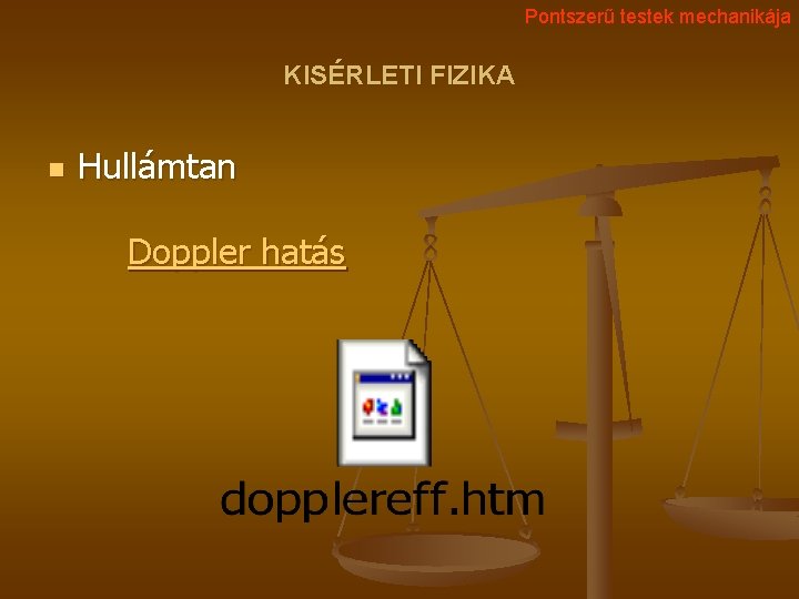 Pontszerű testek mechanikája KISÉRLETI FIZIKA n Hullámtan Doppler hatás 