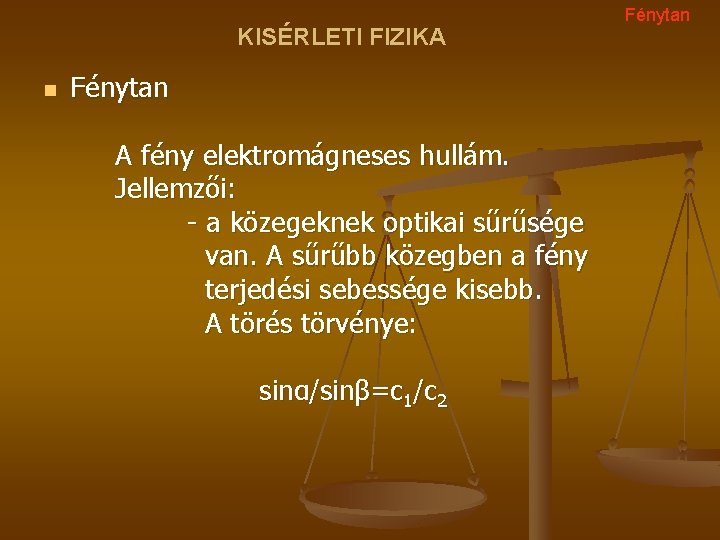 KISÉRLETI FIZIKA n Fénytan A fény elektromágneses hullám. Jellemzői: - a közegeknek optikai sűrűsége