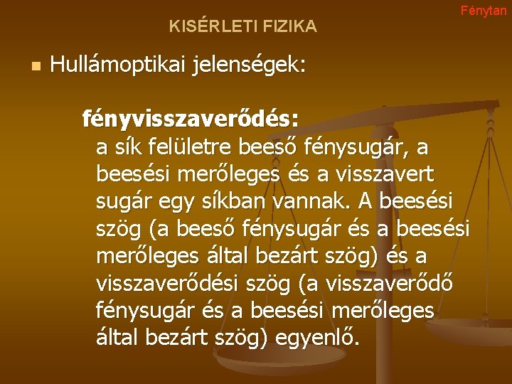 KISÉRLETI FIZIKA n Fénytan Hullámoptikai jelenségek: fényvisszaverődés: a sík felületre beeső fénysugár, a beesési