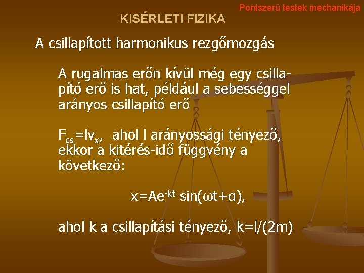 KISÉRLETI FIZIKA Pontszerű testek mechanikája A csillapított harmonikus rezgőmozgás A rugalmas erőn kívül még