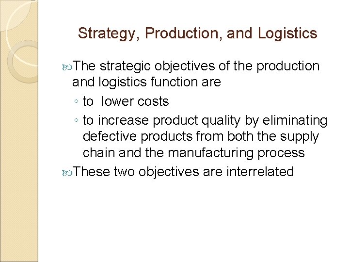 Strategy, Production, and Logistics The strategic objectives of the production and logistics function are