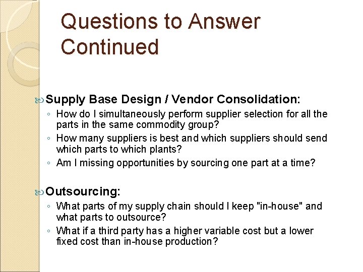 Questions to Answer Continued Supply Base Design / Vendor Consolidation: ◦ How do I