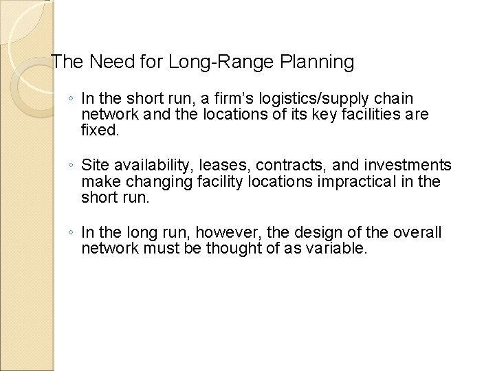 The Need for Long-Range Planning ◦ In the short run, a firm’s logistics/supply chain