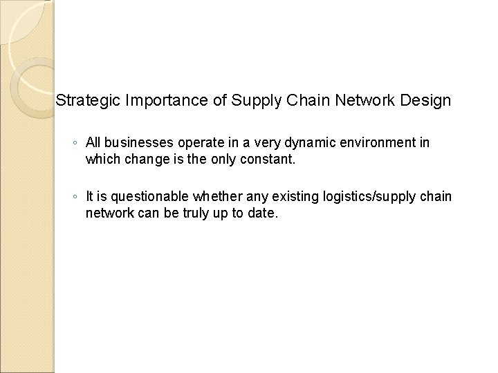 Strategic Importance of Supply Chain Network Design ◦ All businesses operate in a very