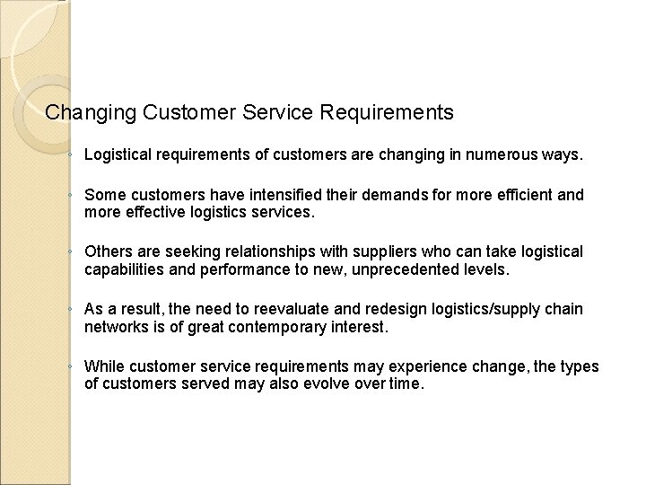 Changing Customer Service Requirements ◦ Logistical requirements of customers are changing in numerous ways.