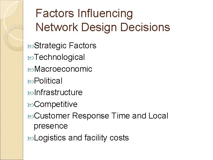 Factors Influencing Network Design Decisions Strategic Factors Technological Macroeconomic Political Infrastructure Competitive Customer Response
