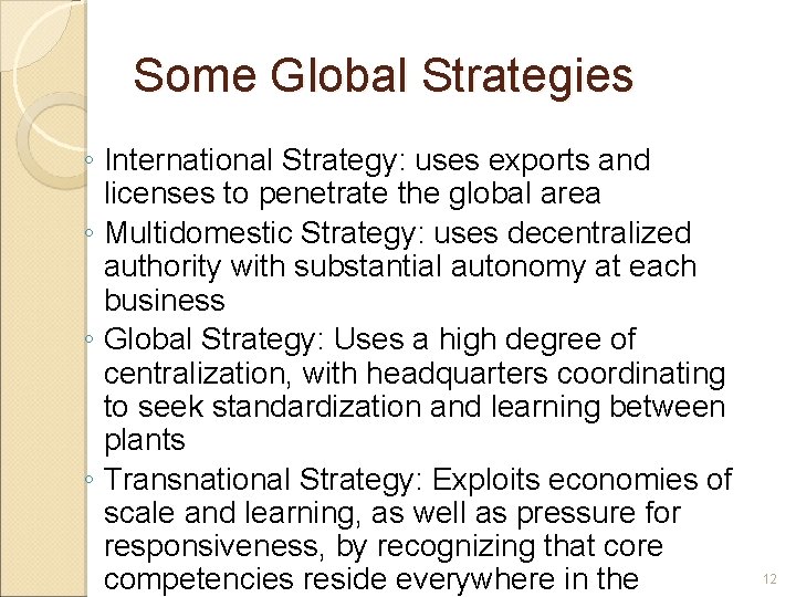 Some Global Strategies ◦ International Strategy: uses exports and licenses to penetrate the global