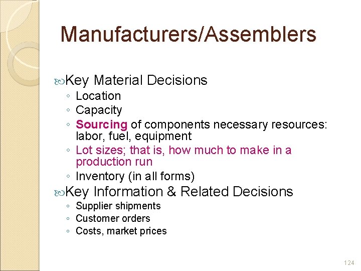 Manufacturers/Assemblers Key Material Decisions ◦ Location ◦ Capacity ◦ Sourcing of components necessary resources: