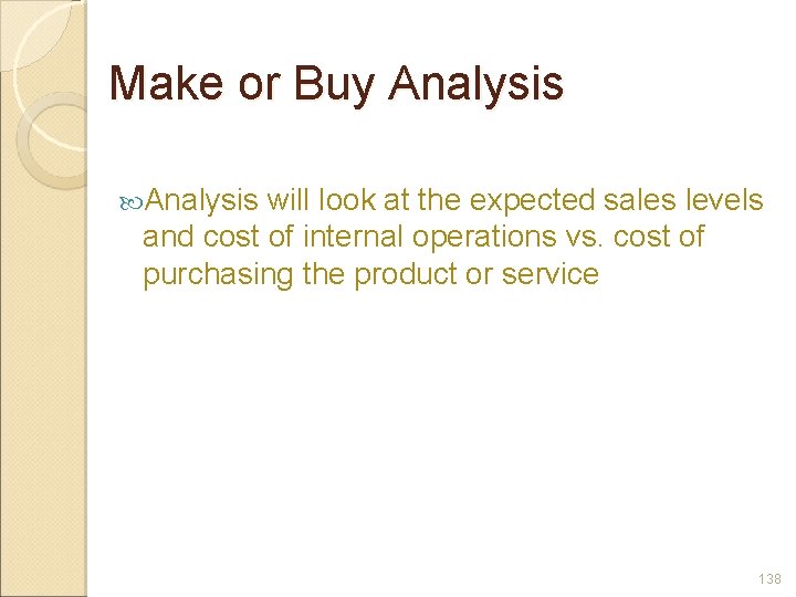 Make or Buy Analysis will look at the expected sales levels and cost of