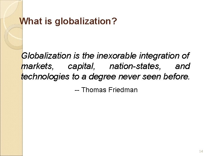 What is globalization? Globalization is the inexorable integration of markets, capital, nation-states, and technologies