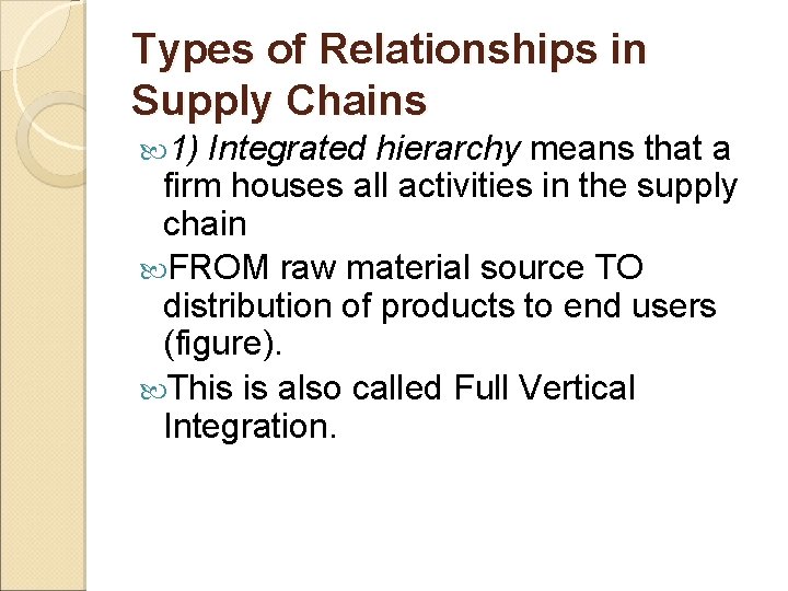 Types of Relationships in Supply Chains 1) Integrated hierarchy means that a firm houses